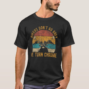 T-shirt Les motards ne grisonnent pas on devient chrome ch