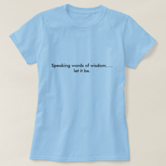 T-shirt Les mots parlants de la sagesse ..... l'ont laissé