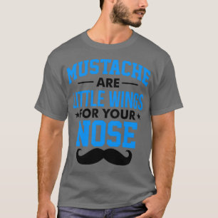 T-shirt Les moustaches sont de petites ailes pour votre ne