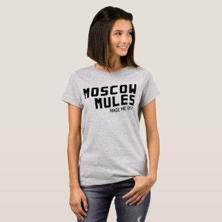 T-shirt Les mules de Moscou m'ont incité à le faire