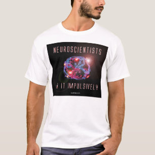 T-shirt Les neurologistes le font impulsivement