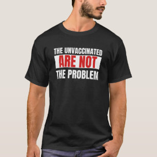 T-shirt Les Non-Vaccinés Ne Sont Pas Le Problème Sarrastiq