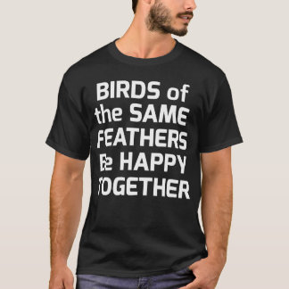 T-shirt Les oiseaux des mêmes plumes seront heureux ensemb