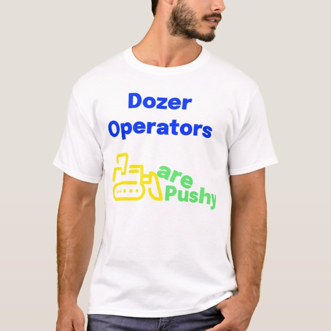 T-shirt Les opérateurs de bulldozer sont poussés (Devant)