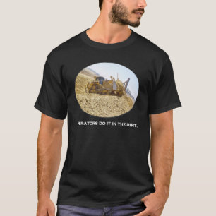 T-shirt Les opérateurs le font dans la saleté.  Chemises