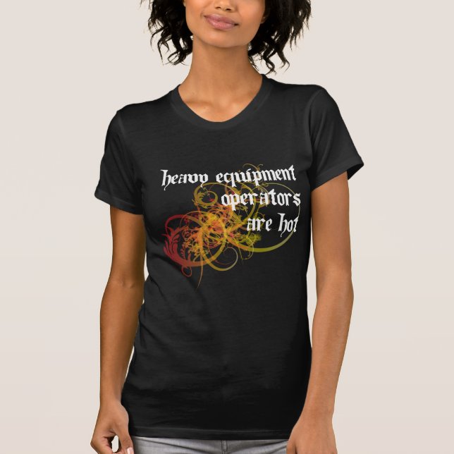 T-shirt Les opérateurs lourds d'équipement sont chauds (Devant)