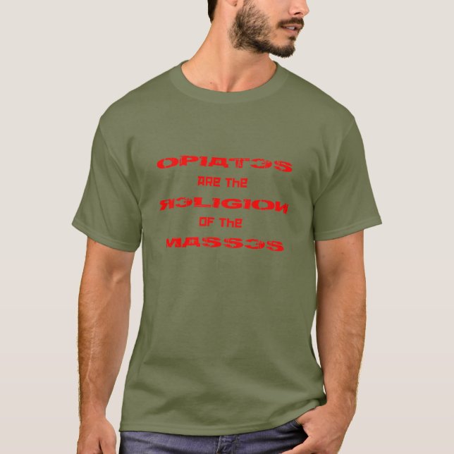 T-shirt Les opiacés sont la religion des masses (Devant)