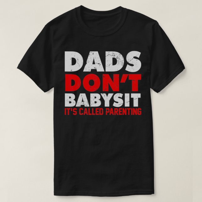 T-SHIRT LES PÈRES NE SONT PAS BABYSITES C'EST APPELÉ PAREN (Design devant)