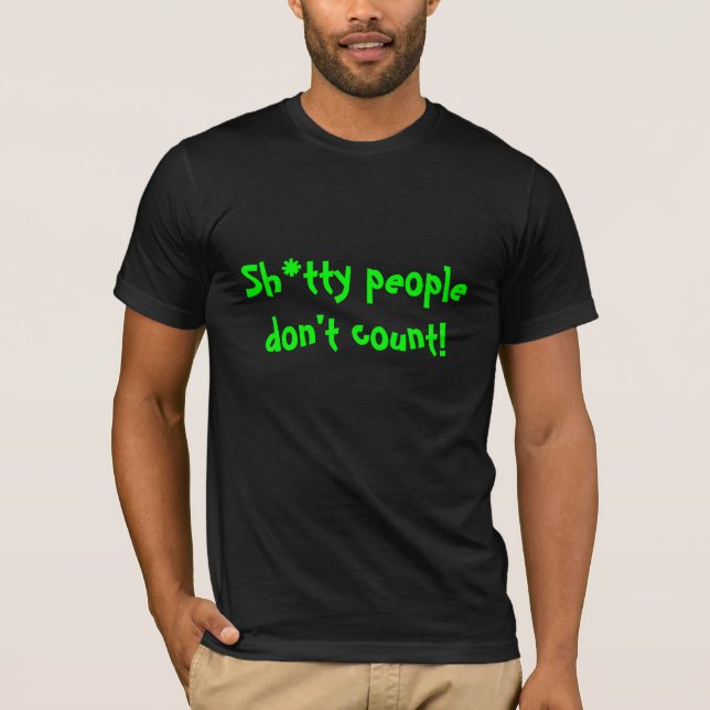 T-shirt Les personnes de Sh*tty ne comptent pas ! (Devant)
