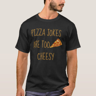 T-shirt Les Plaisanteries De Pizza Sont Trop Cheesy T-Shir
