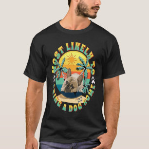 T-shirt Les plus susceptibles d'amener un chien à la maiso