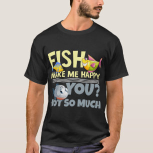 T-shirt Les poissons me rendent heureux - Vous? Pas tant q