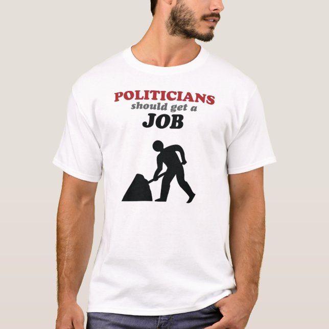T-shirt Les politiciens devraient obtenir un travail (Devant)