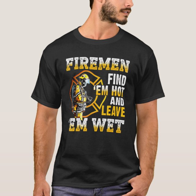 T-shirt Les pompiers les trouvent chauds et les laissent m (Devant)