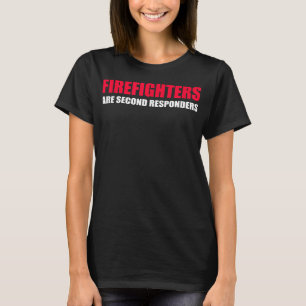 T-shirt Les pompiers sont les deuxième intervenants Funny