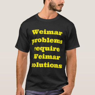 T-shirt Les problèmes de Weimar nécessitent des solutions