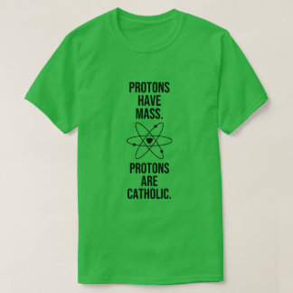 T-SHIRT LES PROTONS ONT DE LA MASSE. LES PROTONS SONT CATH