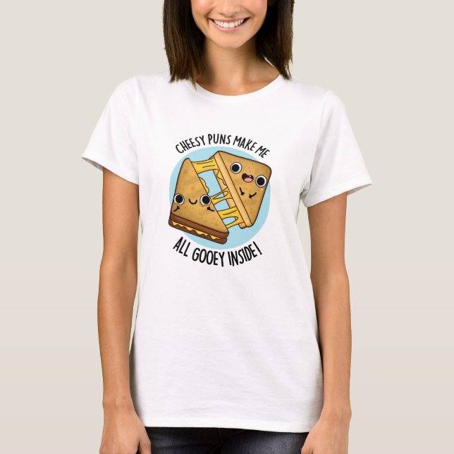 T-shirt Les Puns Cheesy Me Font Tous Goey À L'Intérieur De (Devant)