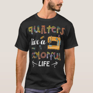 T-shirt Les Quilteurs de Patchwork Vivent une Vie Colorée