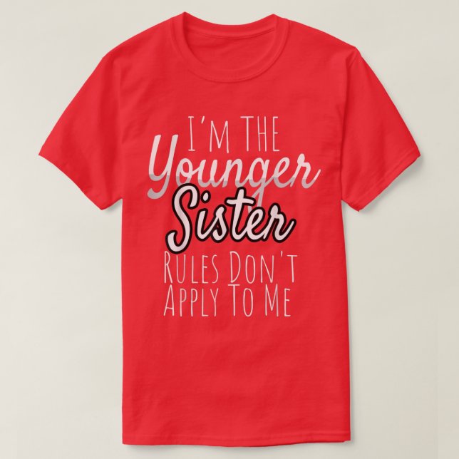 T-shirt Les Règles Les Plus Jeunes Soeurs Ne S'Appliquent  (Design devant)