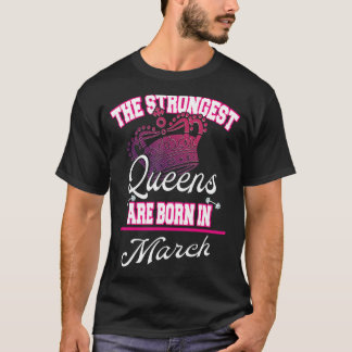 T-shirt Les reines les plus fortes sont nées en mars