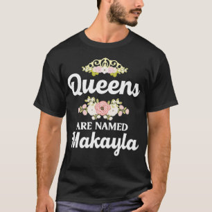 T-shirt Les reines portent le nom MAKAYLA Cadeau Personnal