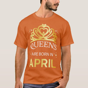 T-shirt Les Reines Sont Nées En Avril I