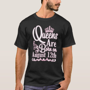 T-shirt Les Reines Sont Nées Le 12 Août Joyeux Anniversair