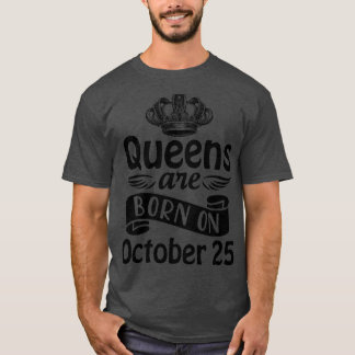 T-shirt Les Reines Sont Nées Le 25 Octobre Joyeux Annivers