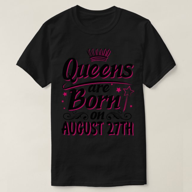 T-shirt Les Reines Sont Nées Le 27 Août Joyeux Anniversair (Design devant)