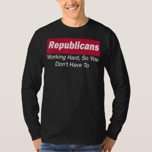 T-shirt Les Républicains travaillent dur pour ne pas avoir