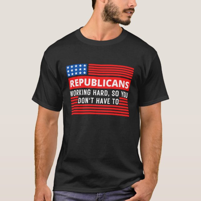 T-shirt Les Républicains travaillent dur pour ne pas avoir (Devant)