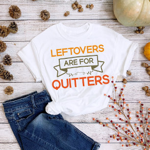 T-shirt Les restes de Thanksgiving sont pour les Quitters