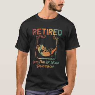T-shirt Les Retraités S'Amusent Au Travail Demain