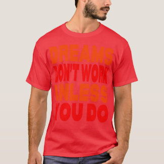 T-shirt Les rêves ne fonctionnent pas à moins que vous ne 