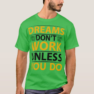 T-shirt Les rêves ne fonctionnent pas à moins que vous ne