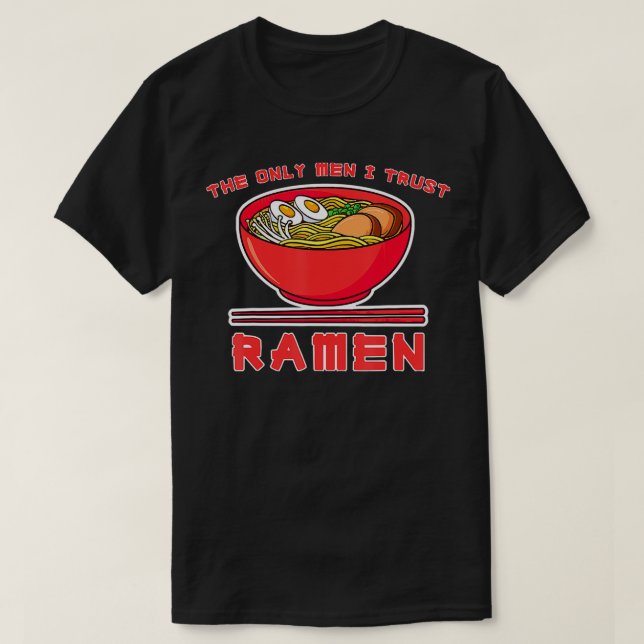 T-shirt Les Seuls Hommes En Qui J'Ai Confiance Sont Ramen  (Design devant)