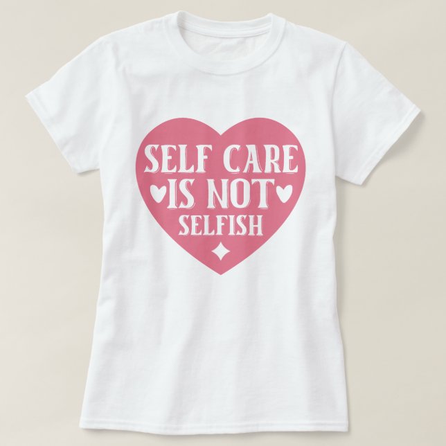 T-shirt Les soins personnels ne sont pas égoïstes (Design devant)