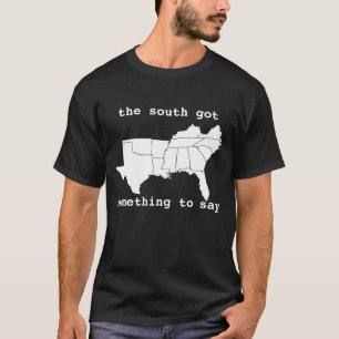 T-shirt Les sud ont obtenu quelque chose dire la pièce en