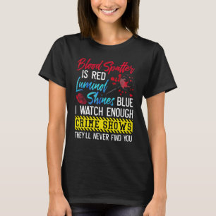 T-shirt Les Taches De Sang Sont Rouges Le Luminol Brille E
