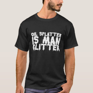T-shirt Les taches d'huile sont le brillant de l'homme Mèm