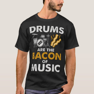 T-shirt Les Tambours Sont Le Bacon De La Musique Humour De