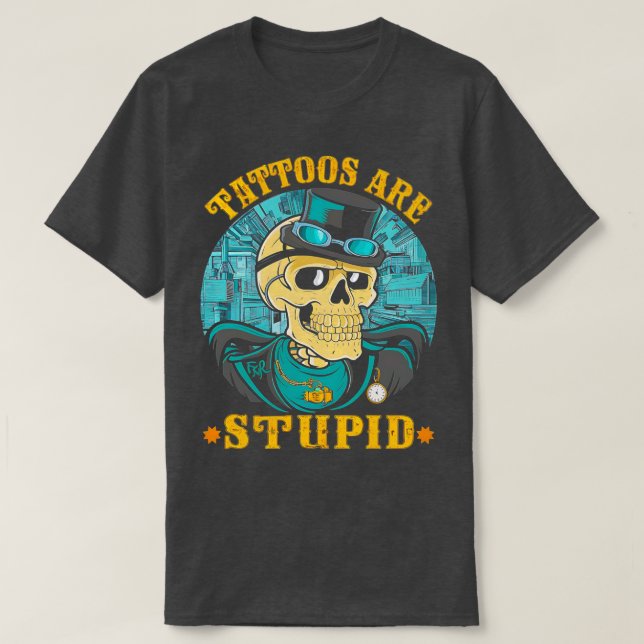 T-shirt Les Tatouages Sont Stupides Tatouages Artistes Tat (Design devant)