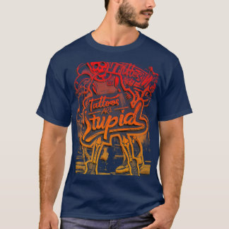 T-shirt Les Tatouages Sont Stupides Tatouages Artistes Tat