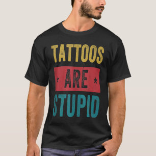 T-shirt Les Tatouages Sont Stupides Tatouistes Tatouage Ar