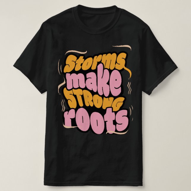 T-shirt Les tempêtes font des racines fortes - Typographie (Design devant)
