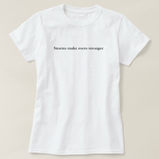 T-shirt Les tempêtes renforcent les racines