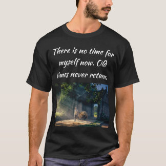 T-shirt Les temps anciens ne reviennent jamais