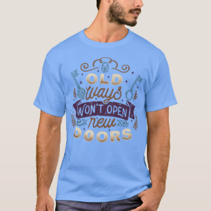 T-shirt Les vieilles manières n'ouvriront pas de nouvelles