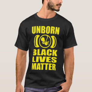 T-SHIRT LES VIES NOIRES NON NÉES IMPORTENT LA PROLIFE GEA